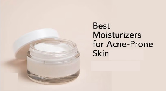 10 Best Moisturizers for Acne-Prone Skin
