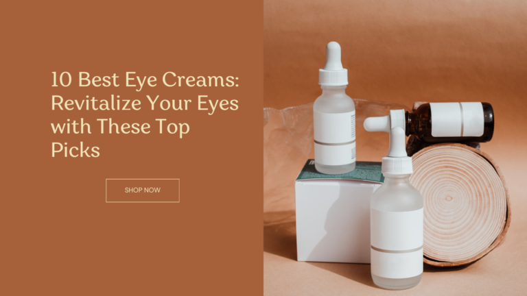 10 Best Eye Creams to Revitalize Your Eyes