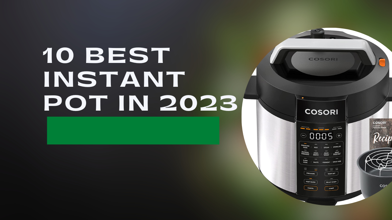 10 Best Instant Pot in 2023: Elevating Your Culinary Experience