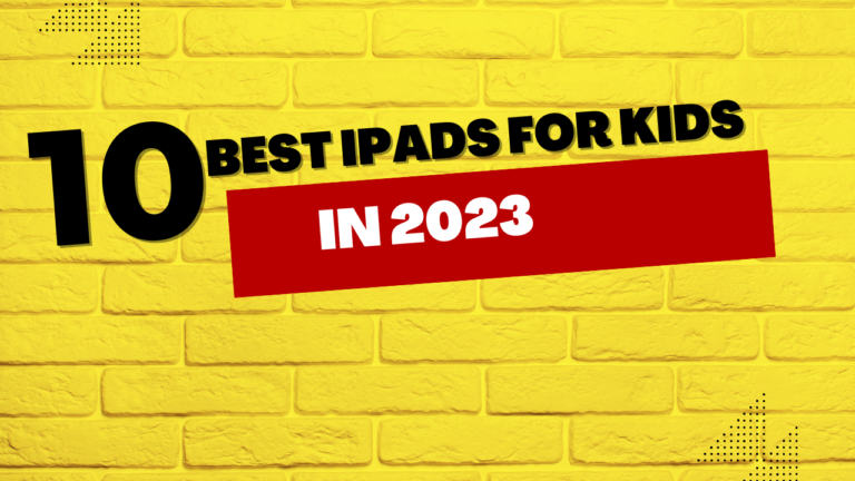 The best iPads for kids in 2023
