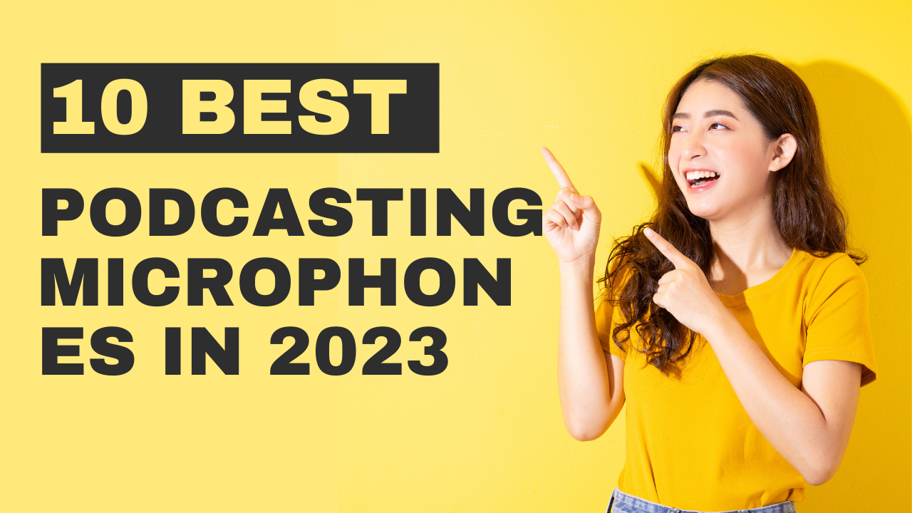 10 Best Podcasting Microphones in 2023: Unleash Professional-Quality Sound for Your Podcast