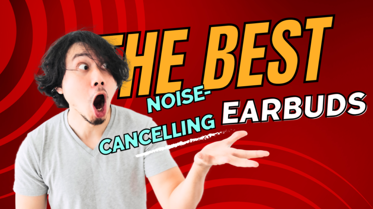 10 best noise cancelling earbuds in 2024