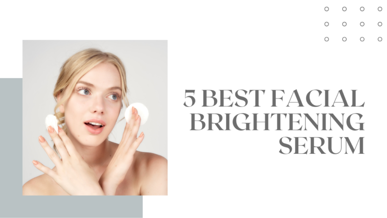 5 best facial brightening serum
