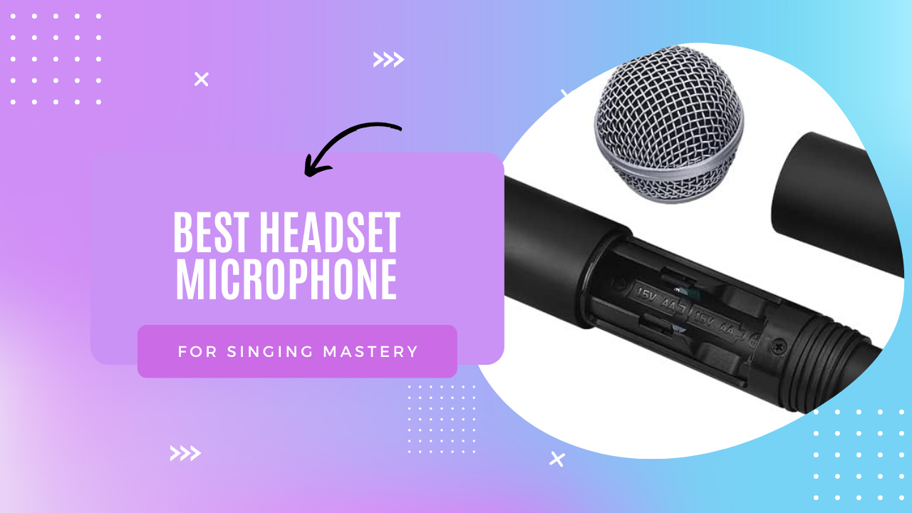 Best Headset Microphone for Singing Mastery