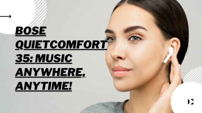 Bose QuietComfort 35: Music Anywhere, Anytime!