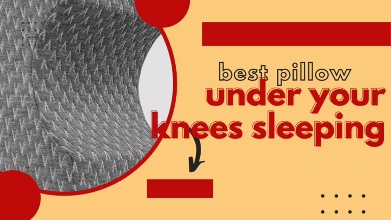 The Best Pillow Under Your Knees sleeping in 2024