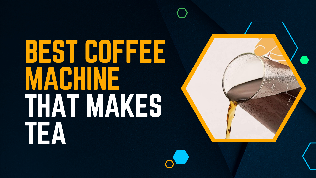 5 Best Coffee Machine That Makes Tea In 2024