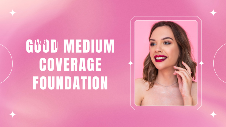 Your Perfect Good Medium Coverage Foundation in 2024