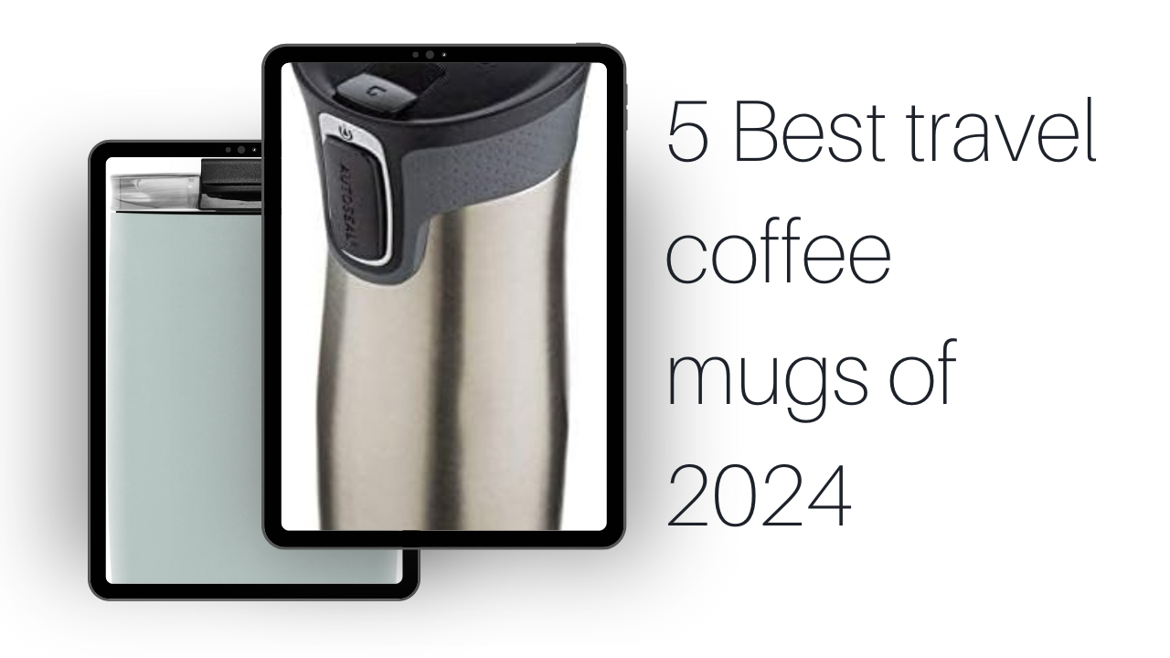 5 Best travel coffee mugs of 2024
