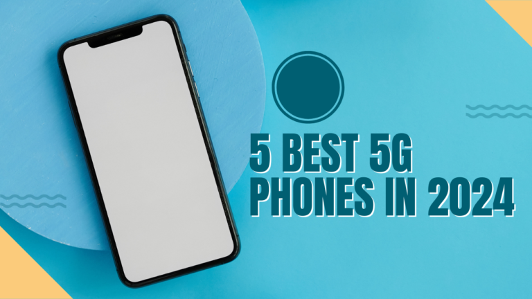 5 best 5G phones in 2024