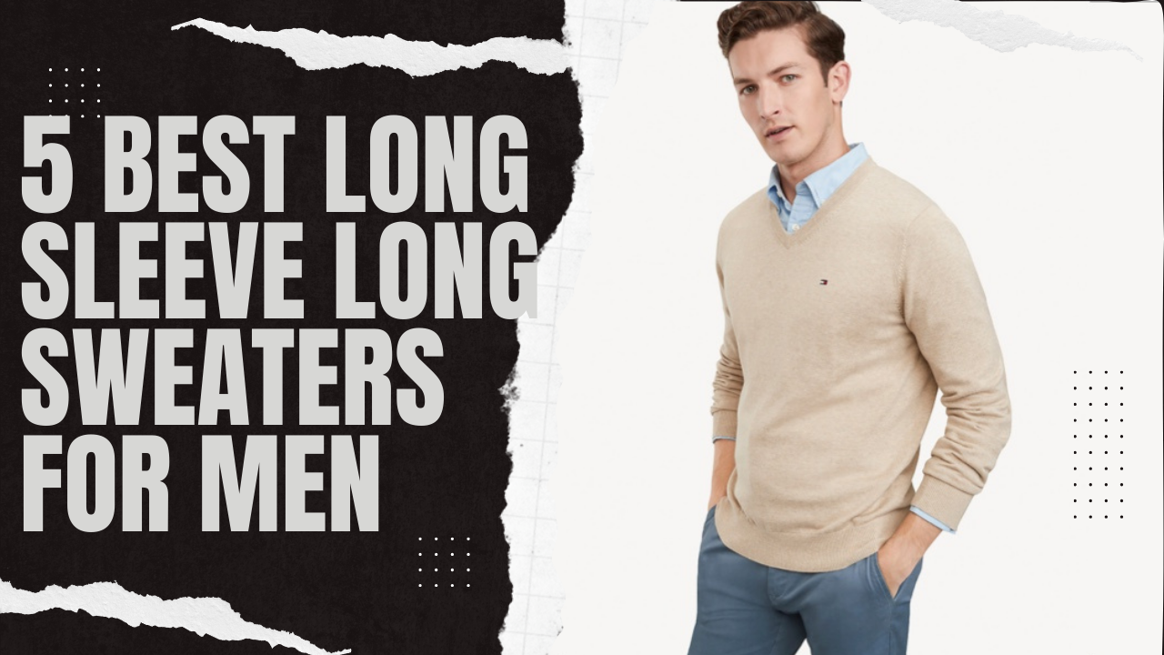 5 best long sleeve long sweaters for men