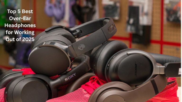 Top 5 Best Over-Ear Headphones for Working Out of 2025 [Tested & Reviewed]
