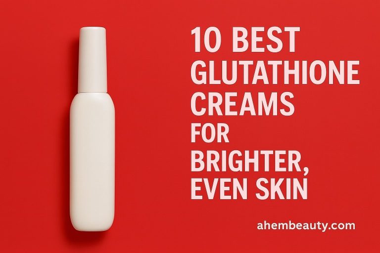 10 Best Glutathione Creams for Brighter, Even Skin