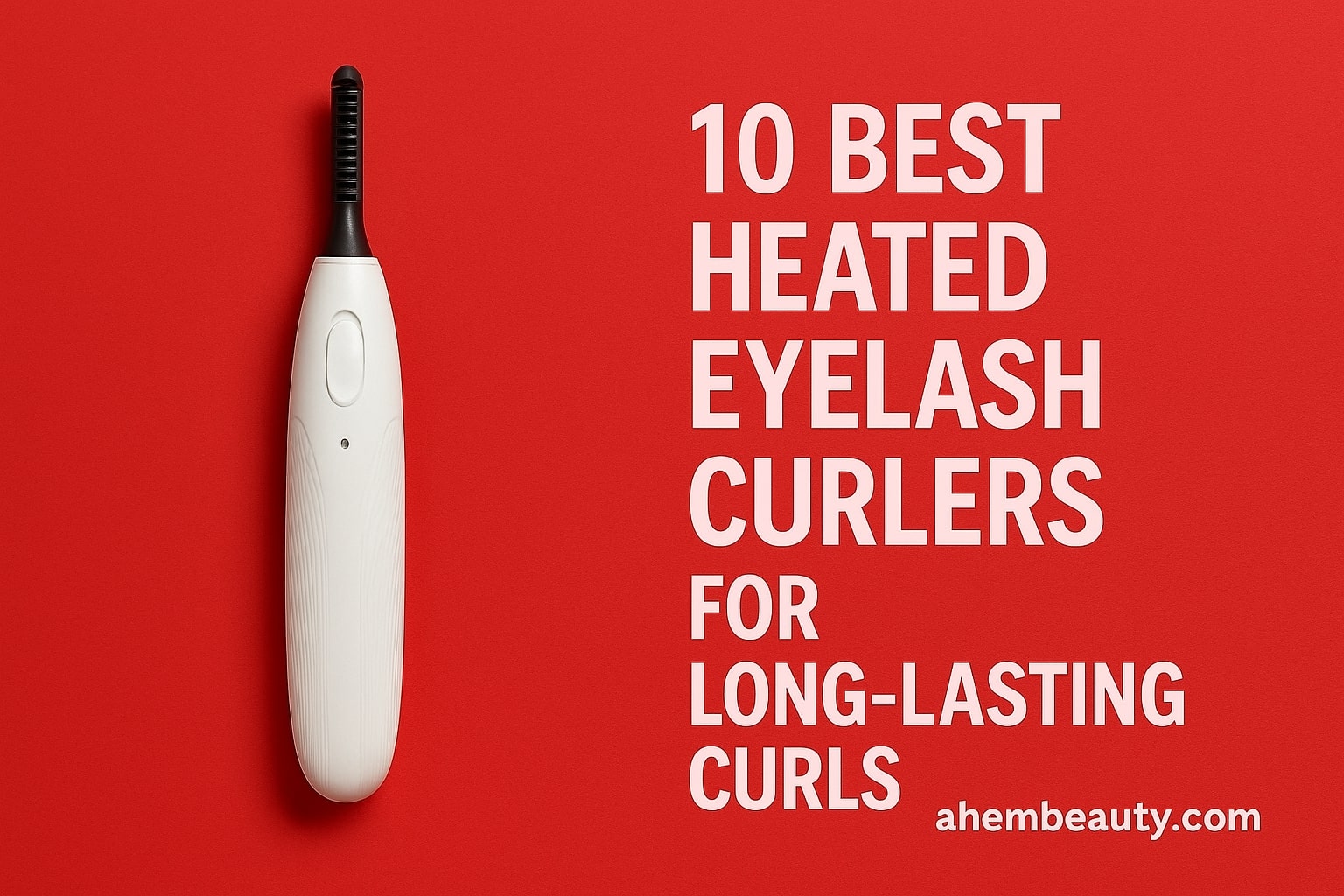 10 Best Heated Eyelash Curlers for Long-Lasting Curls