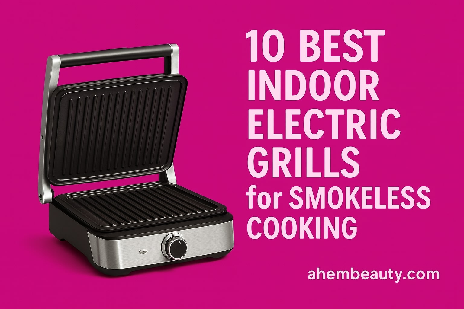 https://www.ahembeauty.com/wp-content/uploads/2025/10/10-Best-Indoor-Electric-Grills-for-Smokeless-Cooking.jpg
